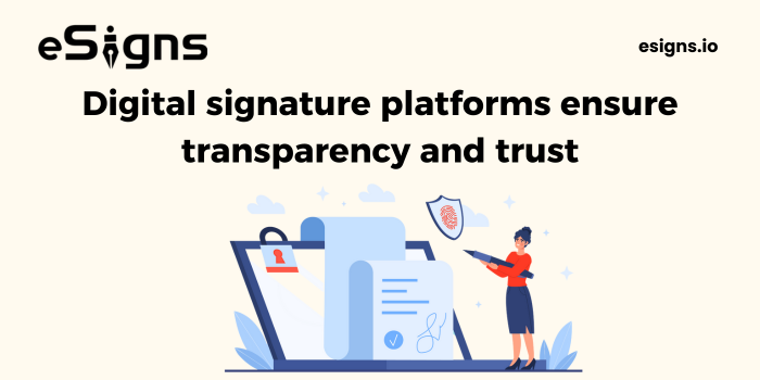 Digital signature platforms ensure transparency and trust